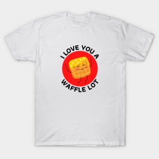 I Love You A Waffle Lot | Waffle Pun T-Shirt